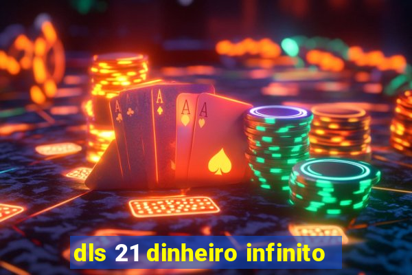 dls 21 dinheiro infinito