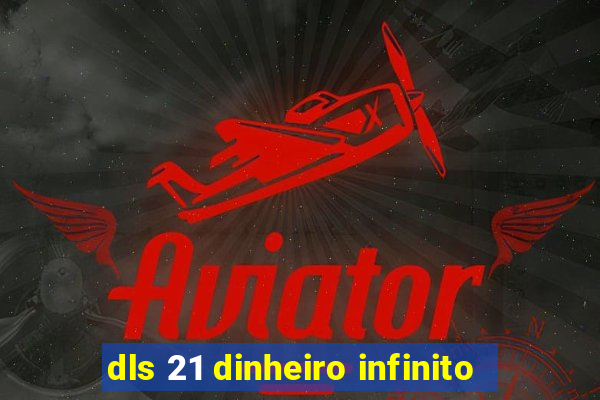 dls 21 dinheiro infinito