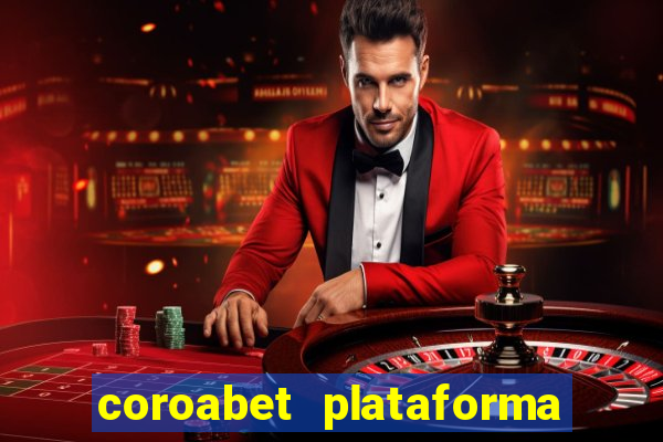 coroabet plataforma de jogos