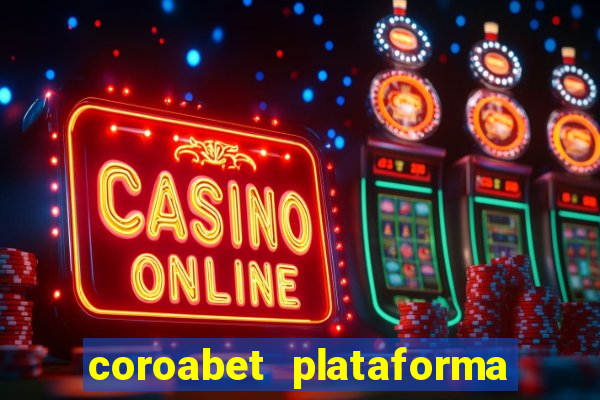 coroabet plataforma de jogos