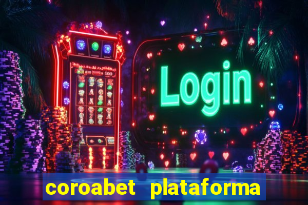 coroabet plataforma de jogos