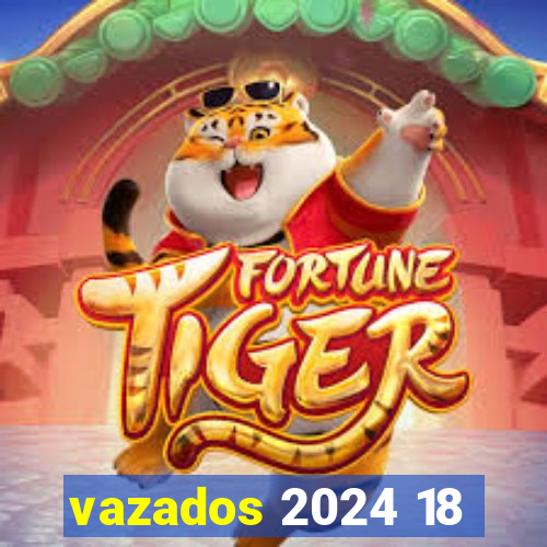 vazados 2024 18