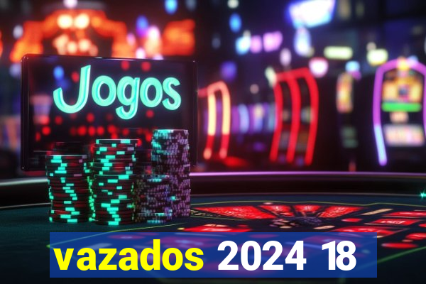 vazados 2024 18