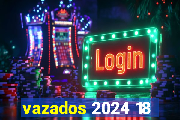 vazados 2024 18