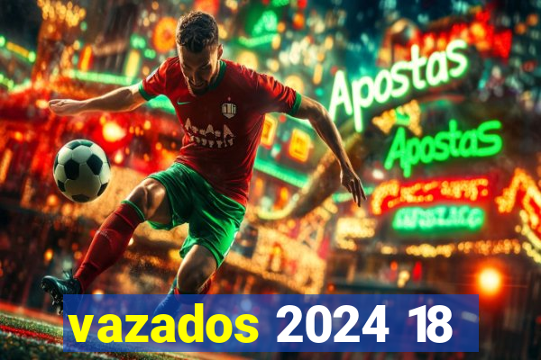 vazados 2024 18