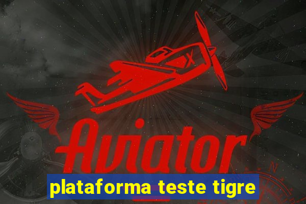 plataforma teste tigre