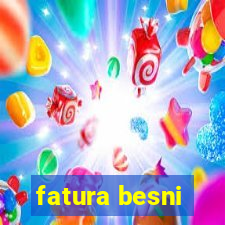 fatura besni