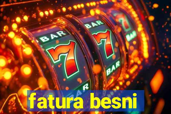 fatura besni