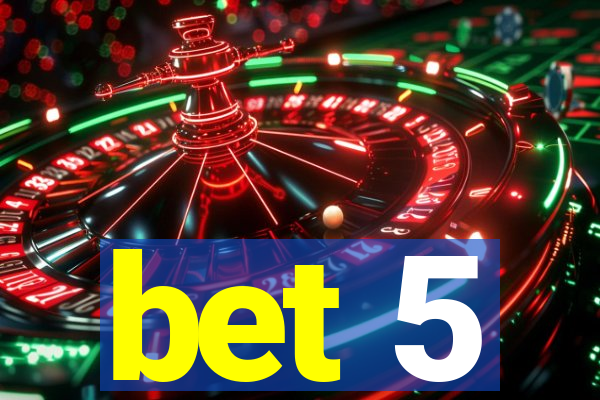 bet 5