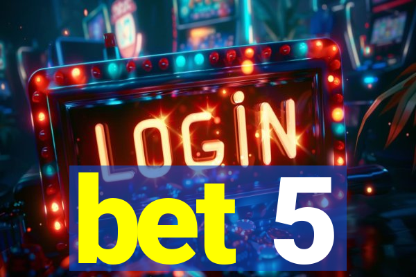 bet 5