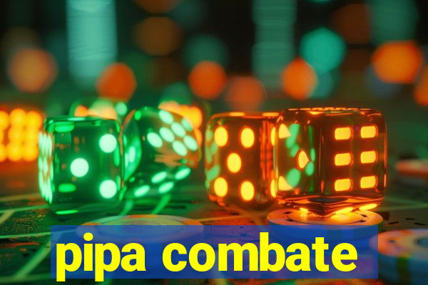 pipa combate