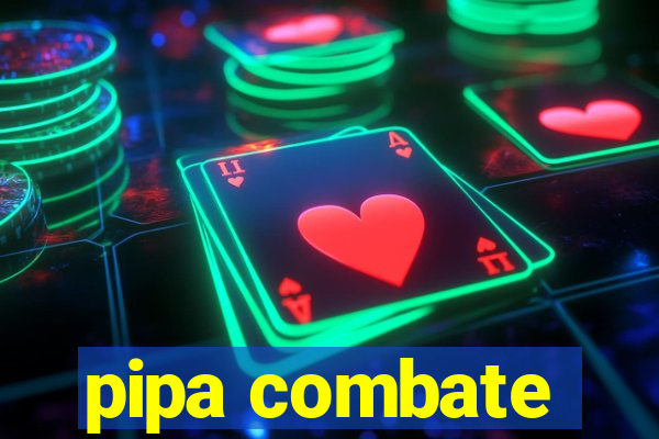 pipa combate