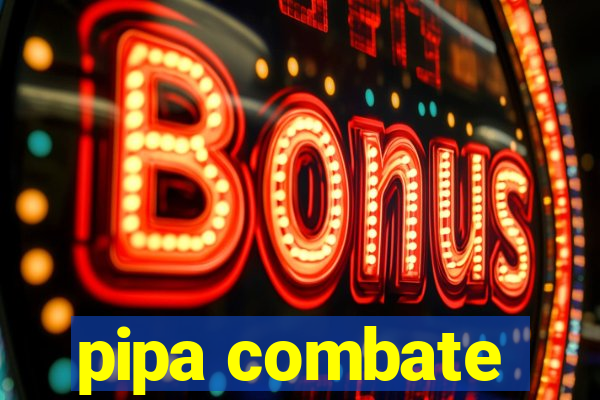 pipa combate