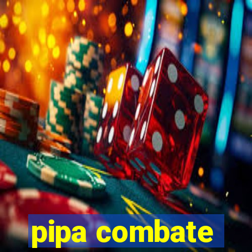 pipa combate