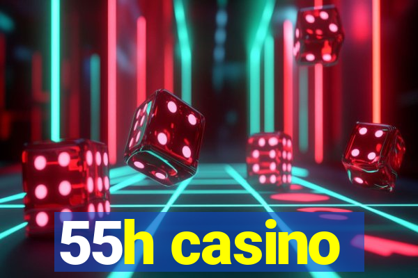 55h casino