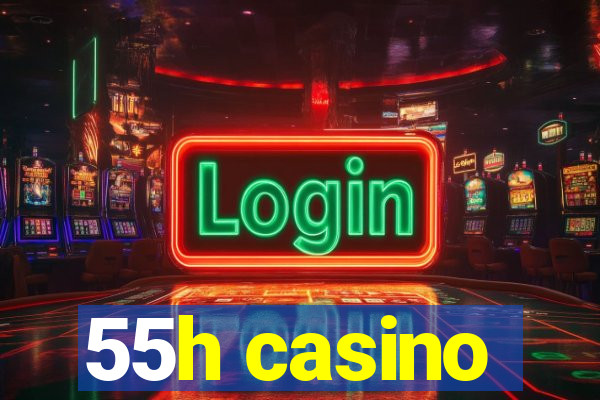 55h casino