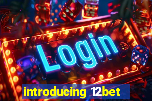 introducing 12bet