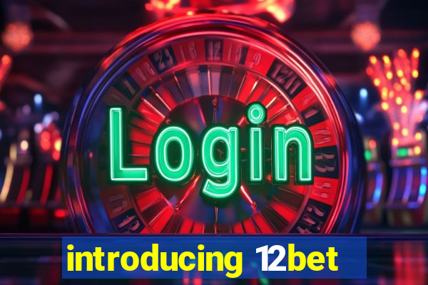 introducing 12bet