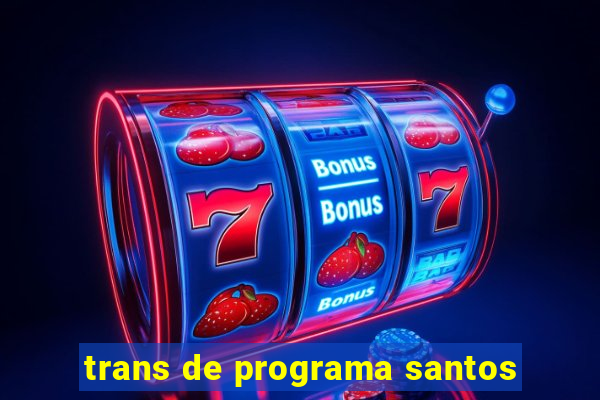 trans de programa santos