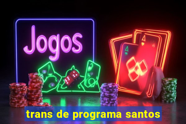 trans de programa santos