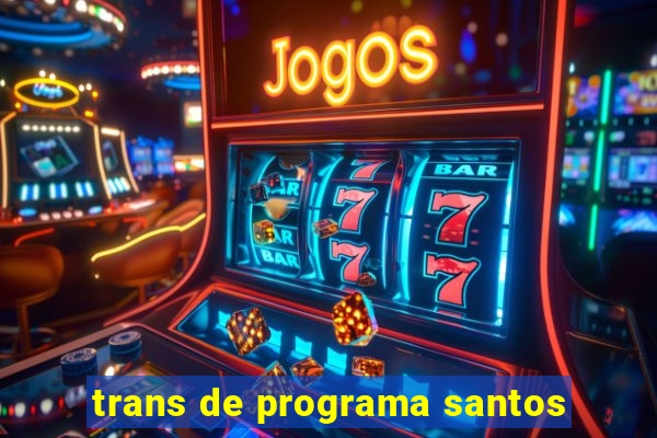 trans de programa santos