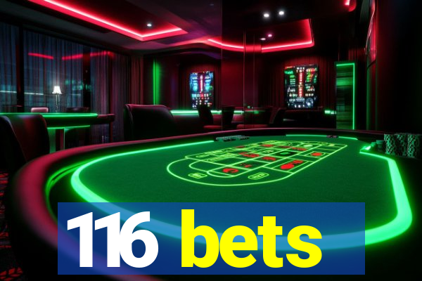 116 bets