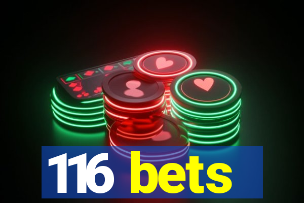 116 bets