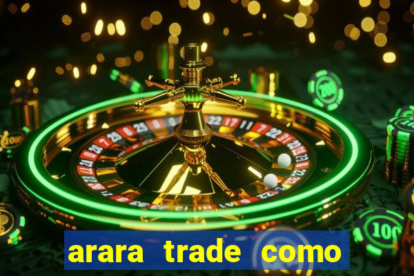 arara trade como ganhar dinheiro