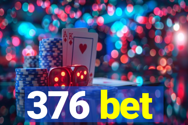 376 bet