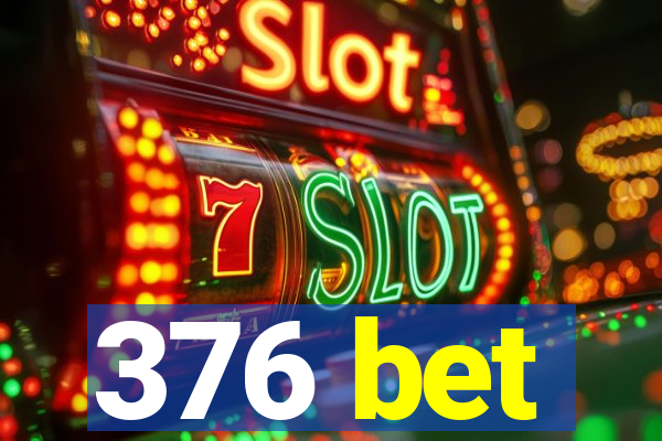 376 bet