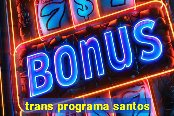 trans programa santos