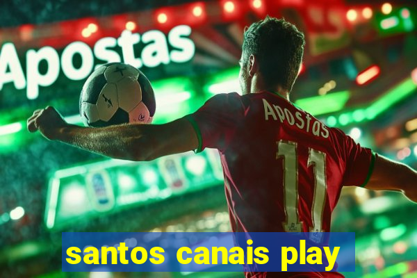 santos canais play