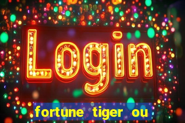 fortune tiger ou fortune ox