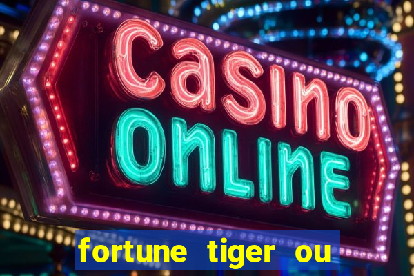 fortune tiger ou fortune ox