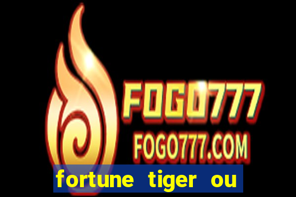 fortune tiger ou fortune ox