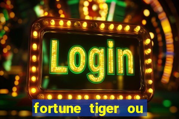 fortune tiger ou fortune ox