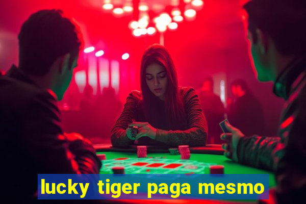 lucky tiger paga mesmo