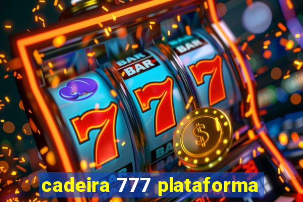 cadeira 777 plataforma