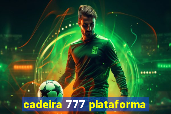 cadeira 777 plataforma