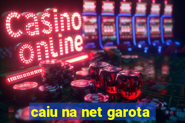 caiu na net garota