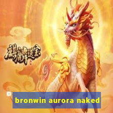 bronwin aurora naked