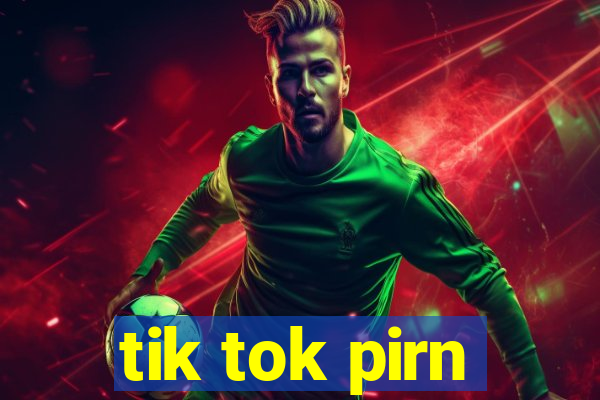 tik tok pirn