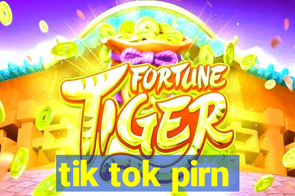 tik tok pirn