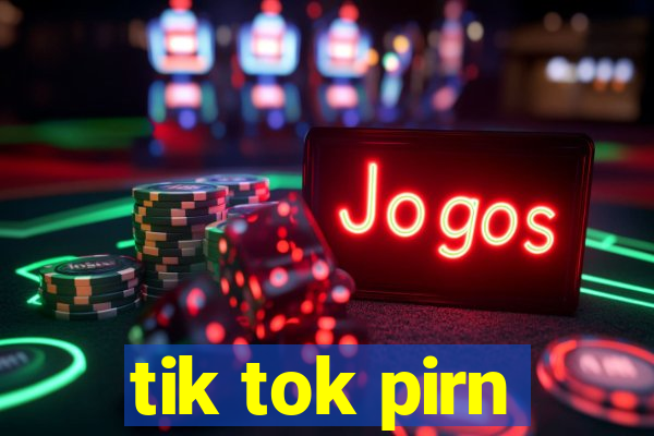 tik tok pirn