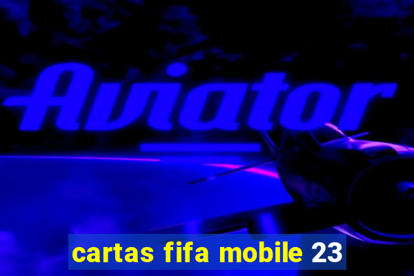 cartas fifa mobile 23