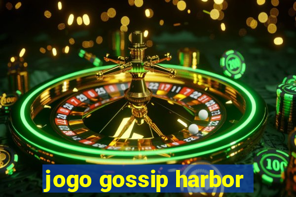 jogo gossip harbor