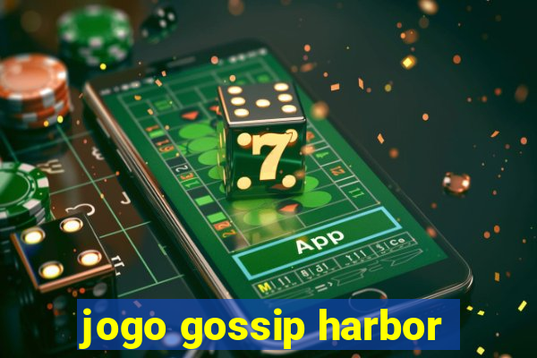 jogo gossip harbor