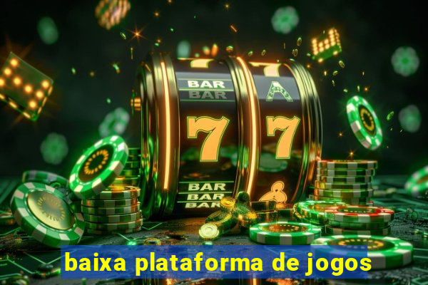 baixa plataforma de jogos