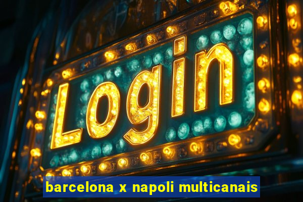 barcelona x napoli multicanais