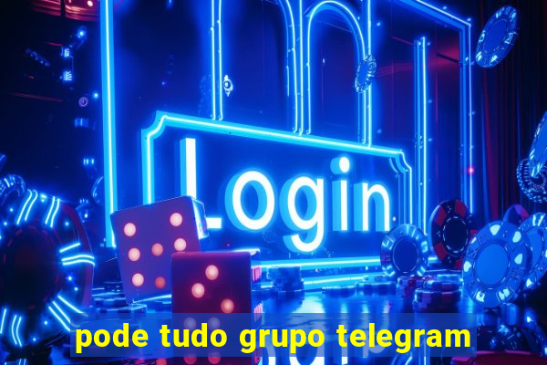 pode tudo grupo telegram